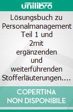 Lösungsbuch zu Personalmanagement Teil 1 und 2mit ergänzenden und weiterführenden Stofferläuterungen. E-book. Formato EPUB ebook