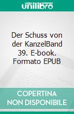 Der Schuss von der KanzelBand 39. E-book. Formato EPUB ebook