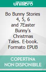 Bo Bunny Stories 4, 5, 6 and 7Easter Bunny's Christmas Tales. E-book. Formato EPUB ebook