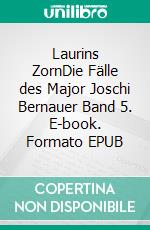 Laurins ZornDie Fälle des Major Joschi Bernauer Band 5. E-book. Formato EPUB ebook di Ingeborg Mistlberger