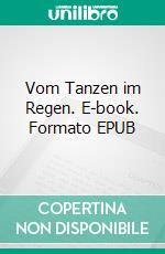 Vom Tanzen im Regen. E-book. Formato EPUB ebook