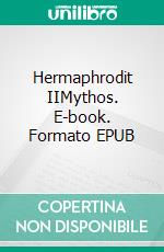 Hermaphrodit IIMythos. E-book. Formato EPUB ebook di Stefan T. Gruner