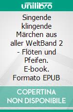 Singende klingende Märchen aus aller WeltBand 2 - Flöten und Pfeifen. E-book. Formato EPUB