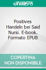 Positives Handeln bei Said Nursi. E-book. Formato EPUB