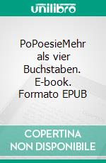 PoPoesieMehr als vier Buchstaben. E-book. Formato EPUB ebook