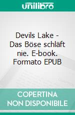 Devils Lake - Das Böse schläft nie. E-book. Formato EPUB ebook