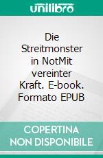 Die Streitmonster in NotMit vereinter Kraft. E-book. Formato EPUB ebook di Michael Grande