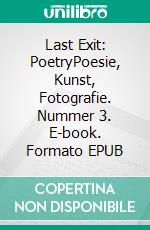 Last Exit: PoetryPoesie, Kunst, Fotografie. Nummer 3. E-book. Formato EPUB ebook