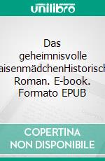 Das geheimnisvolle WaisenmädchenHistorischer Roman. E-book. Formato EPUB ebook di Eugenie Marlitt