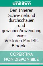 Den Inneren Schweinehund durchschauen und gewinnenAnwendung eines Vektoren-Modells. E-book. Formato EPUB ebook