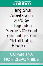 Feng Shui Arbeitsbuch 2020Die Fliegenden Sterne 2020 und der Einfluss der Metall-Ratte. E-book. Formato EPUB ebook