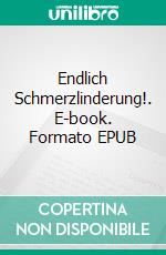 Endlich Schmerzlinderung!. E-book. Formato EPUB ebook di Stefan Schramm