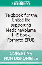 Textbook for the United life supporting MedicineVolume 1. E-book. Formato EPUB ebook di Bodo Koehler