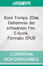 Kore Tomps 2Das Geheimnis der schwarzen Fee. E-book. Formato EPUB