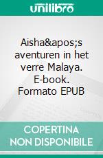 Aisha&apos;s aventuren in het verre Malaya. E-book. Formato EPUB ebook