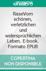 RisseVom schönen, verletzlichen und widersprüchlichen Leben. E-book. Formato EPUB ebook