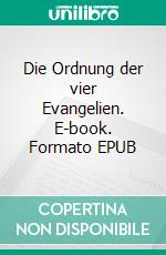 Die Ordnung der vier Evangelien. E-book. Formato EPUB ebook di Harald Schneider