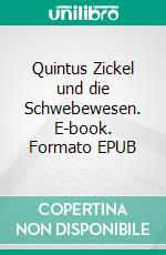 Quintus Zickel und die Schwebewesen. E-book. Formato EPUB ebook di Claus Bisle