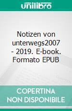 Notizen von unterwegs2007 - 2019. E-book. Formato EPUB ebook di Vera Lengsfeld