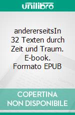 andererseitsIn 32 Texten durch Zeit und Traum. E-book. Formato EPUB ebook