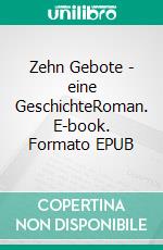 Zehn Gebote - eine GeschichteRoman. E-book. Formato EPUB