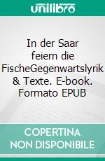 In der Saar feiern die FischeGegenwartslyrik & Texte. E-book. Formato EPUB ebook