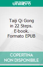 Taiji Qi Gong in 22 Steps. E-book. Formato EPUB ebook