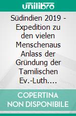 Südindien 2019 - Expedition zu den vielen Menschenaus Anlass der Gründung der Tamilischen Ev.-Luth. Kirche (TELC) vor 100 Jahren. E-book. Formato EPUB ebook