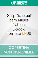 Gespräche auf dem Muses Plateau. E-book. Formato EPUB ebook di Carsten Welp