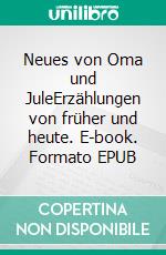 Neues von Oma und JuleErzählungen von früher und heute. E-book. Formato EPUB ebook di Maria Meyer