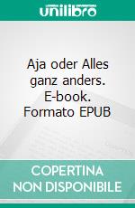 Aja oder Alles ganz anders. E-book. Formato EPUB ebook