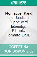 Mori außer Rand und BandEine Puppe wird lebendig. E-book. Formato EPUB ebook