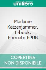 Madame Katzenjammer. E-book. Formato EPUB