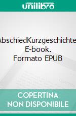 AbschiedKurzgeschichte. E-book. Formato EPUB ebook