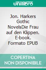 Jon. Harkers Gothic NovelsDie Frau auf den Klippen. E-book. Formato EPUB ebook di Dietmar Preuß