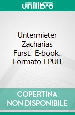 Untermieter Zacharias Fürst. E-book. Formato EPUB ebook