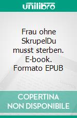 Frau ohne SkrupelDu musst sterben. E-book. Formato EPUB