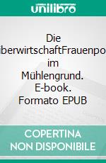 Die WeiberwirtschaftFrauenpower im Mühlengrund. E-book. Formato EPUB ebook