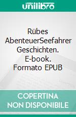 Rübes AbenteuerSeefahrer Geschichten. E-book. Formato EPUB ebook di Petra Reichert