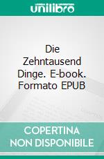 Die Zehntausend Dinge. E-book. Formato EPUB ebook di Robert Saltzman