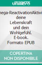 Omega-ReactivationAktiviere deine Lebenskraft und dein Wohlgefühl. E-book. Formato EPUB ebook