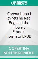 Crvena buba i cvijetThe Red Bug and the flower. E-book. Formato EPUB ebook