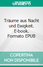 Träume aus Nacht und Ewigkeit. E-book. Formato EPUB ebook