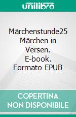 Märchenstunde25 Märchen in Versen. E-book. Formato EPUB ebook