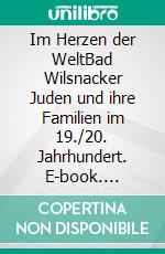 Im Herzen der WeltBad Wilsnacker Juden und ihre Familien im 19./20. Jahrhundert. E-book. Formato EPUB ebook