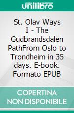 St. Olav Ways I - The Gudbrandsdalen PathFrom Oslo to Trondheim in 35 days. E-book. Formato EPUB ebook di Michael Schildmann