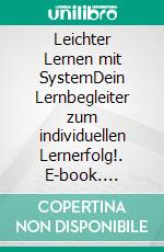 Leichter Lernen mit SystemDein Lernbegleiter zum individuellen Lernerfolg!. E-book. Formato EPUB ebook di Marco Lehmann