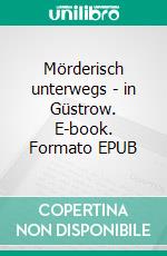 Mörderisch unterwegs - in Güstrow. E-book. Formato EPUB ebook