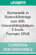 Romanistik in RostockBeiträge zum 600. Universitätsjubiläum. E-book. Formato EPUB ebook