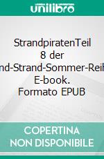 StrandpiratenTeil 8 der Sand-Strand-Sommer-Reihe. E-book. Formato EPUB